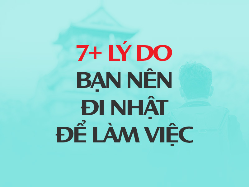 7+ lý do bạn nên đi xuất khẩu lao động tại Nhật Bản - Thumbnail
