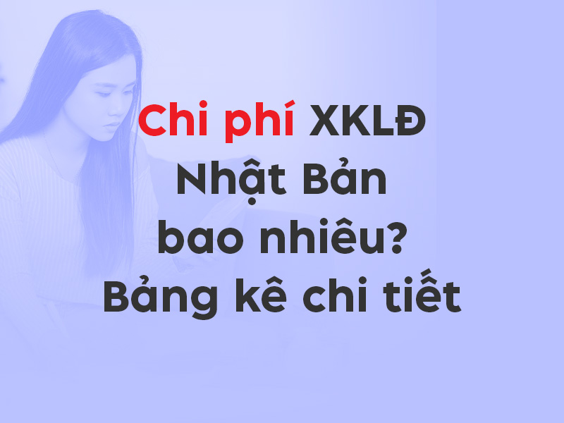 Chi phí XKLĐ Nhật Bản bao nhiêu - Bảng kê chi tiết - Thumbnail