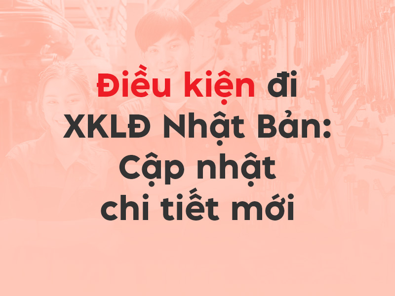 Điều kiện đi XKLĐ Nhật Bản Cập nhật chi tiết - Thumbnail
