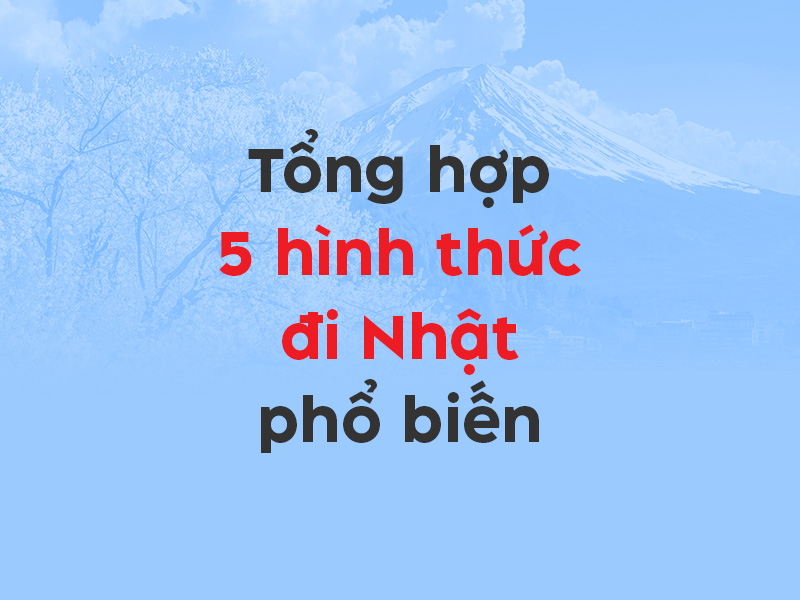 5 hình thức đi Nhật phổ biến Bạn nên đi theo hình thức nào - Thumbnail