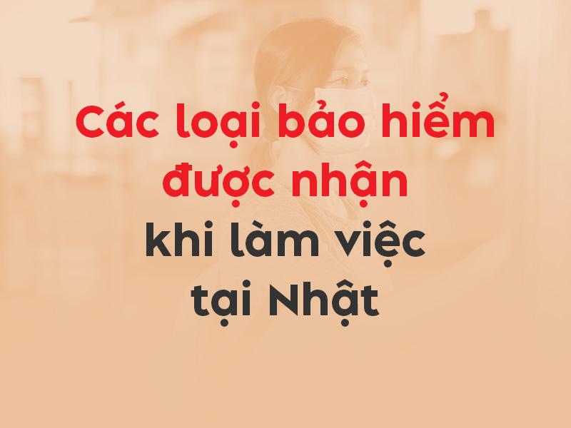Blog mới - Các loại bảo hiểm được nhận khi đi XKLĐ Nhật - Thumbnail