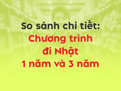 So sánh chi tiết XKLĐ Nhật 1 năm và 3 năm - Thumbnail