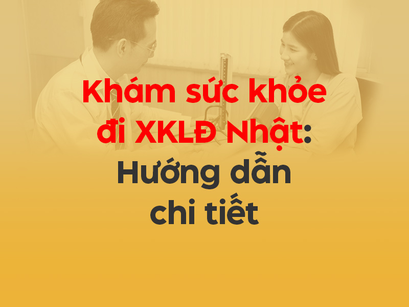 Hướng dẫn Khám sức khỏe đi XKLĐ Nhật chi tiết