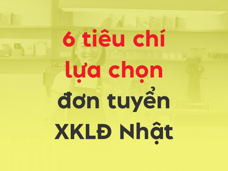 20251127 - 6 tiêu chí lựa chọn đơn tuyển XKLĐ Nhật - Thumbnail