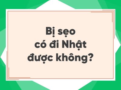 Bị sẹo có đi XKLĐ Nhật Bản được không - Giải thích chi tiết