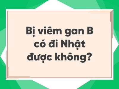 Bị viêm gan B có đi Nhật được không - Giải thích chi tiết #1