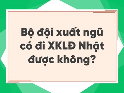 Bộ đội xuất ngũ đi XKLĐ được không - Tìm hiểu lộ trình phù hợp