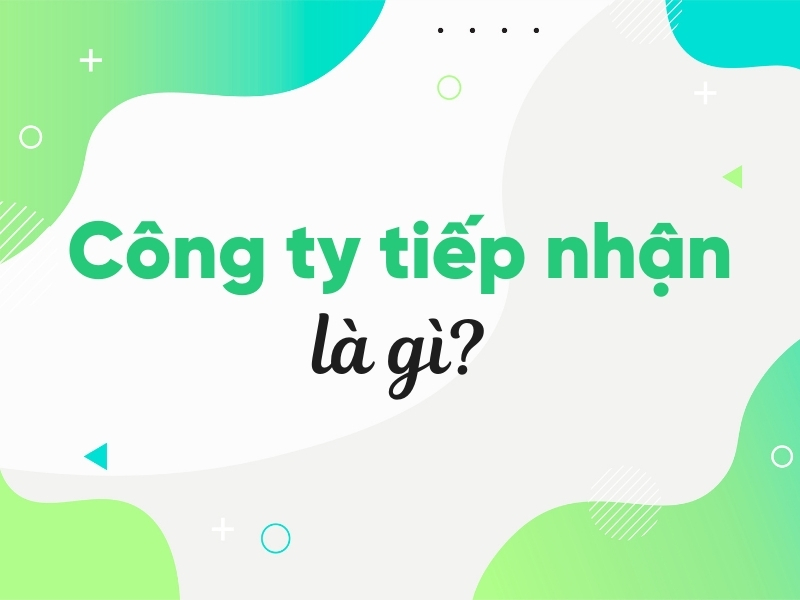 Công ty tiếp nhận là gì