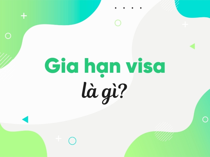 Gia hạn visa là gì