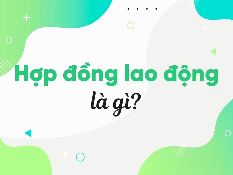 Hợp đồng lao động là gì