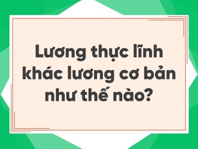 Lương thực lĩnh khác lương cơ bản như thế nào - Một số lưu ý