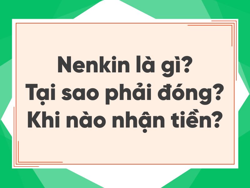 Nenkin là gì - Tất cả về Nenkin bạn cần biết
