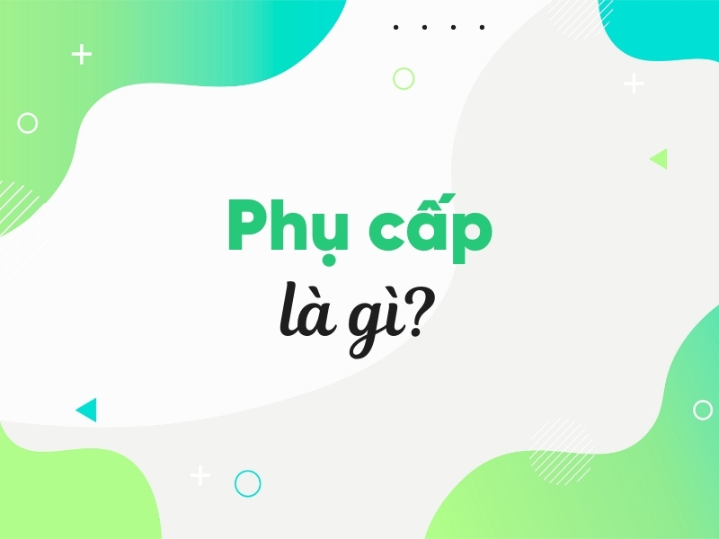 Phụ cấp là gì