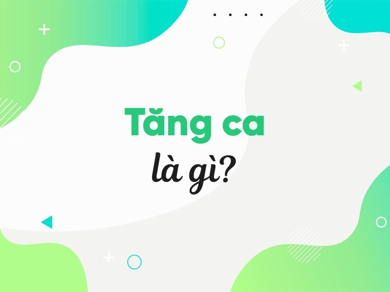 Tăng ca là gì