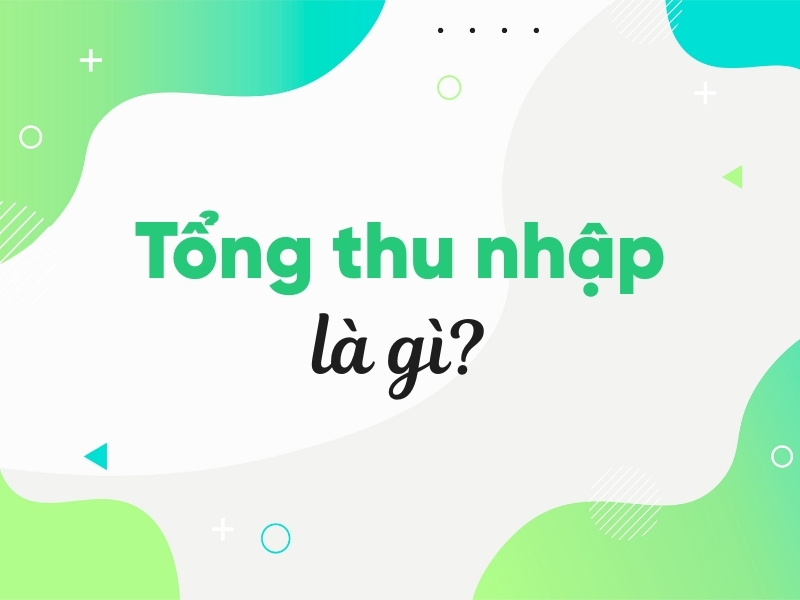 Tổng thu nhập là gì