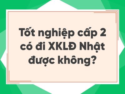 Tốt nghiệp cấp 2 có đi XKLĐ được không - Một số lưu ý cho bạn